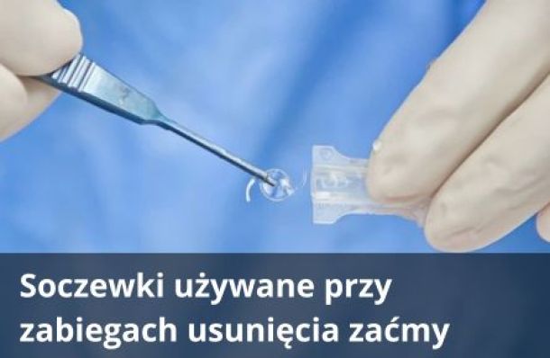Soczewki wykorzystywane przy zabiegach usunięcia zaćmy